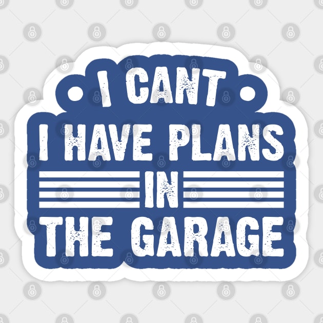 I Can't I Have Plans In My Garage v2 Sticker by Emma